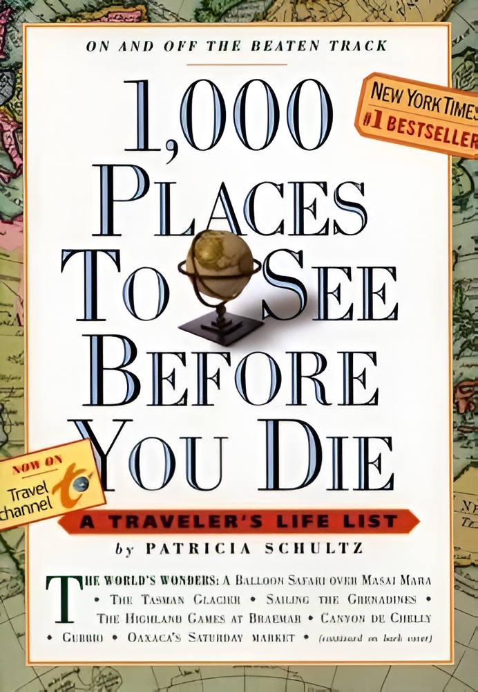 1,000 Places to See Before You Die: A Traveler's Life List by Patricia Schultz